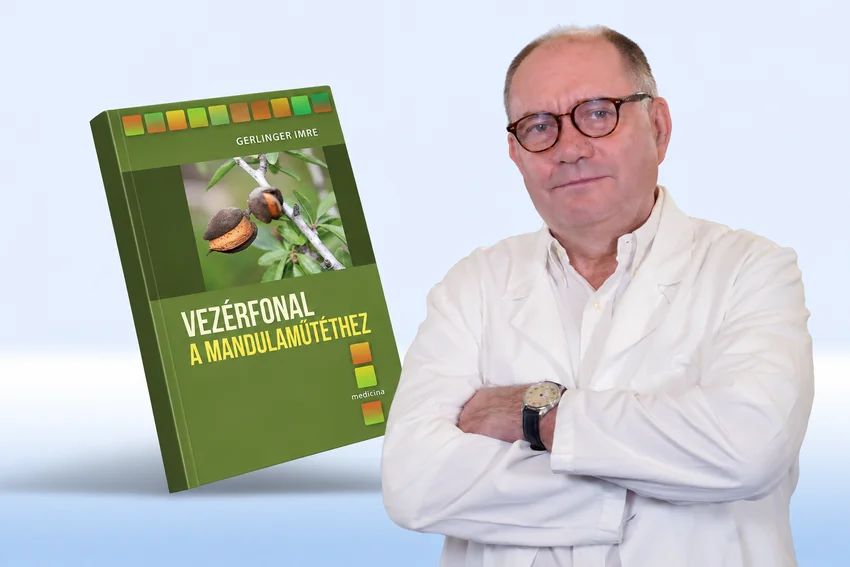 Prof. Dr. Gerlinger Imre PhD új könyve, a Vezérfonal a mandulaműtéthez, 