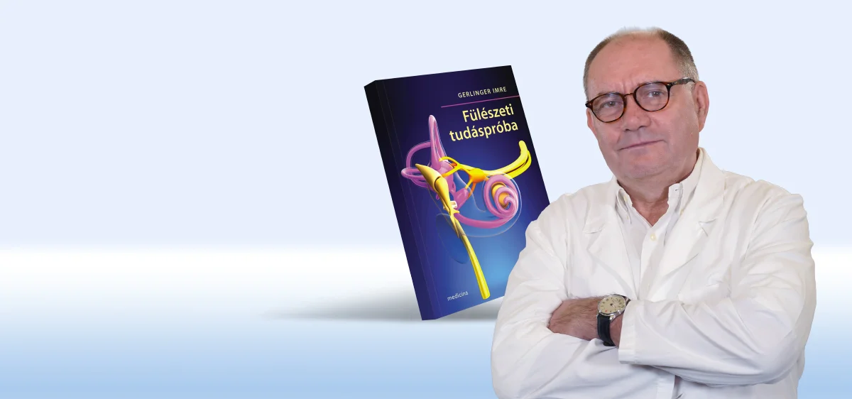 Megjelent Gerlinger professzor új szakkönyve, a Fülészeti tudáspróba